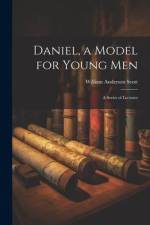 Daniel, a Model for Young Men: A Series of Lectures af William Anderson Scott
