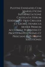 Plotini Enneades Cum Marsili Ficini Interpretatione Castigata Iterum Ediderunt Frid Creuzer Et Georg. Henricus Moser Primum Accedunt Porphyrii Et Proc af Anonymous