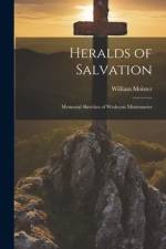 Heralds of Salvation: Memorial Sketches of Wesleyan Missionaries af William Moister