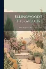Ellingwood's Therapeutist: A Monthly Journal of Direct Therapeutics. af Anonymous