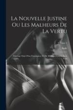 La Nouvelle Justine Ou Les Malheurs De La Vertu: Ouvrage Orné D'un Frontispiece Et De 40 Sujets Gravés Avec Soin; Volume 1 af Sade (Marquis De)