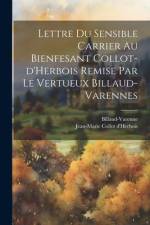 Lettre du sensible Carrier au bienfesant Collot-d'Herbois remise par le vertueux Billaud-Varennes af Billaud-Varenne