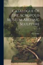 Catalogue Of The Acropolis Museum Archaic Sculpture; Volume I af Guy Dickins