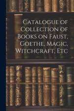 Catalogue of Collection of Books on Faust, Goethe, Magic, Witchcraft, Etc af Anonymous
