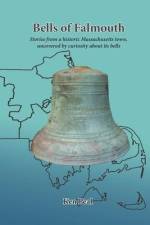 Bells of Falmouth: Stories from a historic Massachusetts town uncovered by curiosity about its bells af Ken Peal