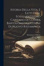 Istoria Della Vita, E Fatti Dell' Eccellentissimo Capitano Di Guerra Bartolomeo Colleoni Di Nuovo Ristampata af Pietro Spino