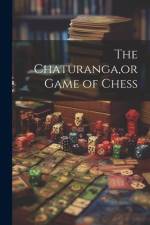 The Chaturanga, or Game of Chess af Anonymous