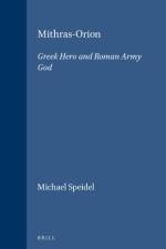 Mithras-Orion: Greek Hero and Roman Army God af Michael Speidel