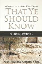 That Ye Should Know, A Commentary Series on John's Gospel af George W Adair