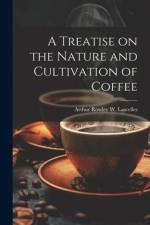 A Treatise on the Nature and Cultivation of Coffee af Arthur Rowley W. Lascelles