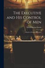 The Executive and his Control of Men af Enoch Burton Gowin