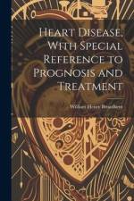Heart Disease, With Special Reference to Prognosis and Treatment af William Henry Broadbent