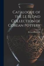 Catalogue of the Le Blond Collection of Corean Pottery af Bernard Rackham