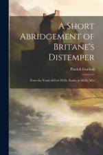 A Short Abridgement of Britane's Distemper: From the Yeare of God M.Dc.Xxxix. to M.Dc.Xlix af Patrick Gordon