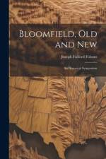 Bloomfield, old and New: An Historical Symposium af Joseph Fulford Folsom
