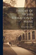 History Of Higher Education In Maine af Edward Winslow Hall