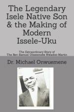 The Legendary Isele Native Son & the Making of Modern Issele-Uku af Michael Onwuemene