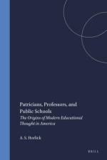 Patricians, Professors, and Public Schools: The Origins of Modern Educational Thought in America af Allan S. Horlick