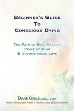 Beginner's Guide to Conscious Dying af Diane Goble