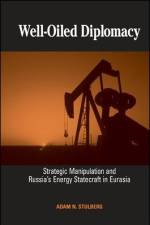 Well-Oiled Diplomacy: Strategic Manipulation and Russia's Energy Statecraft in Eurasia