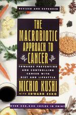 The Macrobiotic Approach to Cancer af Kushi Michio