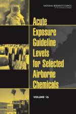 Acute Exposure Guideline Levels for Selected Airborne Chemicals, Volume 16 af National Research Council