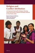 Religion and Conflict Attribution: An Empirical Study of the Religious Meaning System of Christian, Muslim and Hindu Students in Tamil Nadu, India af Francis-Vincent Anthony