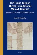 The Turkic-Turkish Theme in Traditional Malay Literature: Imagining the Other to Empower the Self af Vladimir Braginsky