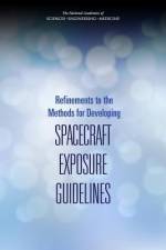 Refinements to the Methods for Developing Spacecraft Exposure Guidelines af National Academies Of Sciences Engineeri