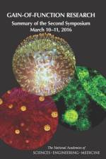 Gain-Of-Function Research: Summary of the Second Symposium, March 10-11, 2016 af National Academies Of Sciences Engineeri