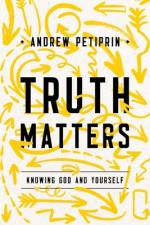 Truth Matters af Andrew K Petiprin
