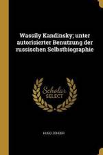 Wassily Kandinsky; Unter Autorisierter Benutzung Der Russischen Selbstbiographie af Hugo Zehder