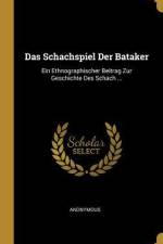 Das Schachspiel Der Bataker: Ein Ethnographischer Beitrag Zur Geschichte Des Schach ... af Anonymous