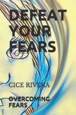 Defeat Your Fears af Cice Rivera