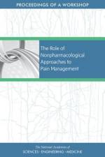The Role of Nonpharmacological Approaches to Pain Management: Proceedings of a Workshop af National Academies Of Sciences Engineeri