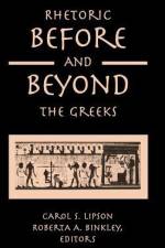 Rhetoric before and beyond the Greeks af Carol S Lipson