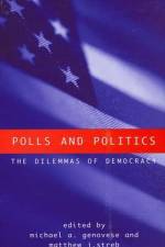 Polls and Politics: The Dilemmas of Democracy af Michael A. Genovese