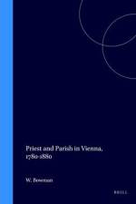 Priest and Parish in Vienna, 1780-1880 af William Bowman