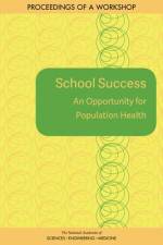 School Success: An Opportunity for Population Health: Proceedings of a Workshop af National Academies Of Sciences Engineeri