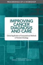 Improving Cancer Diagnosis and Care: Clinical Application of Computational Methods in Precision Oncology: Proceedings of a Workshop af National Academies Of Sciences Engineeri