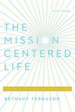 The Mission-Centered Life af Bethany Ferguson