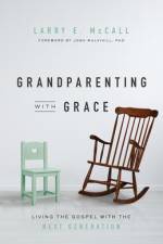 Grandparenting with Grace af Larry E McCall