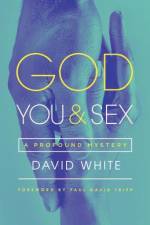 God, You, & Sex af David White
