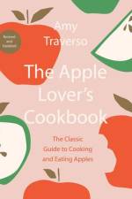 The Apple Lover's Cookbook: Revised and Updated af Amy Traverso