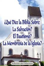 ¿Qué Dice la Biblia Sobre: La Salvación?, El Bautismo?, La Membresía de la Iglesia? (Edición del Maestro) af Jeremy J. Markle