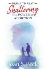 Prime Threat: Shattering the Power of Addiction af Joan Peck