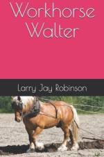 Workhorse Walter af Larry Jay Robinson