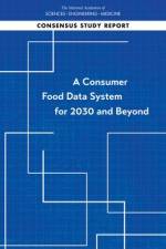 A Consumer Food Data System for 2030 and Beyond af National Academies Of Sciences Engineeri