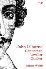 John Lilburne: Gentleman, Leveller, Quaker af Simon Webb