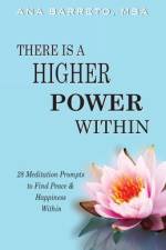 There is a Higher Power Within: 28 Meditation Prompts to Find Peace & Happiness Within af Ana Barreto